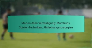 Man-zu-Man Verteidigung: Matchups, Spieler-Techniken, Abdeckungsstrategien