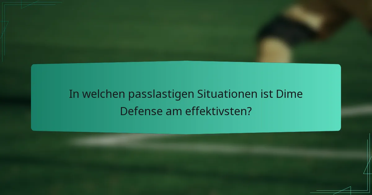 In welchen passlastigen Situationen ist Dime Defense am effektivsten?