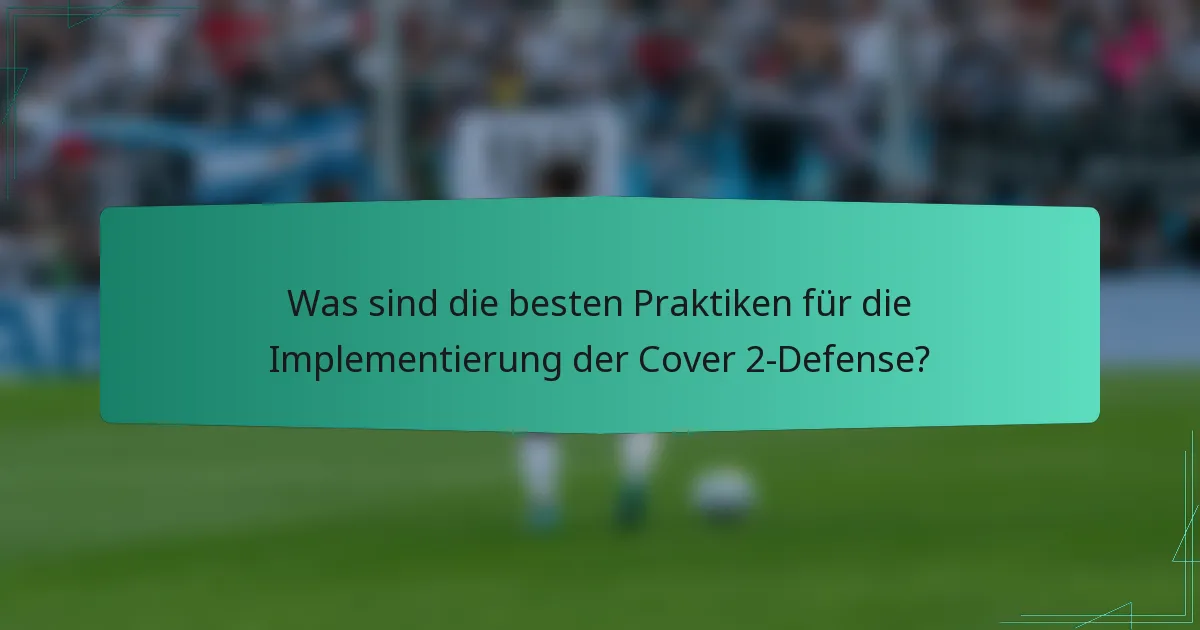 Was sind die besten Praktiken für die Implementierung der Cover 2-Defense?