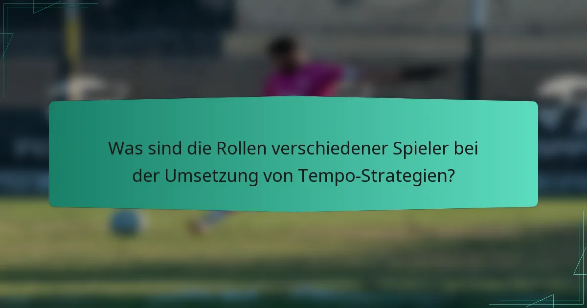 Was sind die Rollen verschiedener Spieler bei der Umsetzung von Tempo-Strategien?