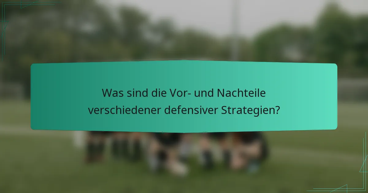 Was sind die Vor- und Nachteile verschiedener defensiver Strategien?