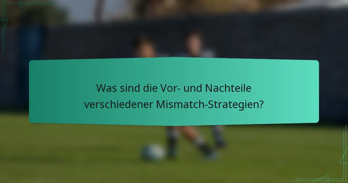Was sind die Vor- und Nachteile verschiedener Mismatch-Strategien?