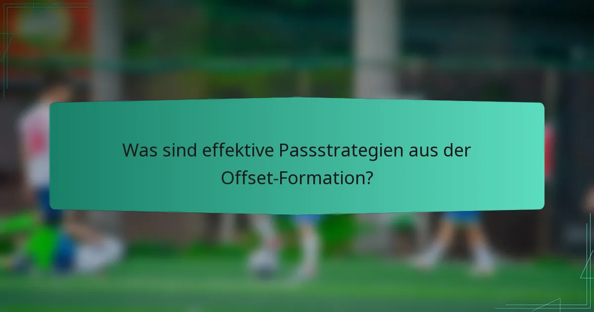 Was sind effektive Passstrategien aus der Offset-Formation?