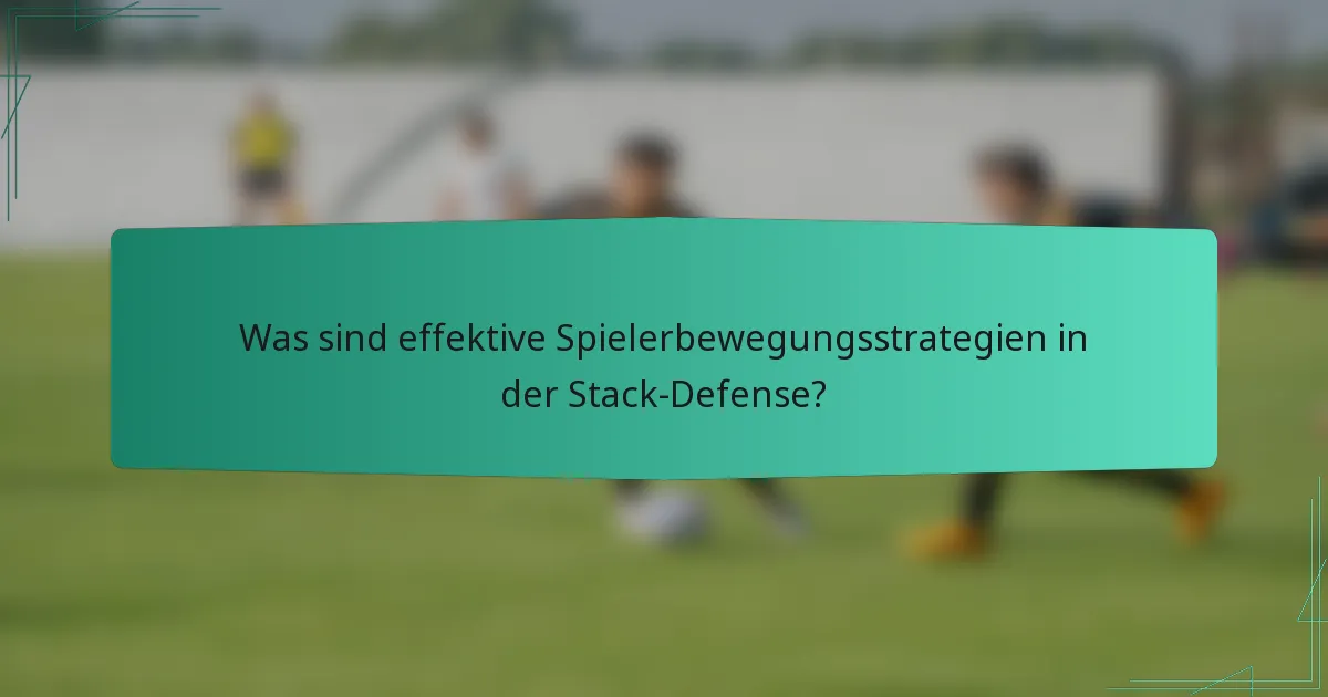 Was sind effektive Spielerbewegungsstrategien in der Stack-Defense?