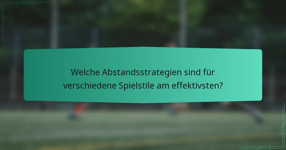 Welche Abstandsstrategien sind für verschiedene Spielstile am effektivsten?