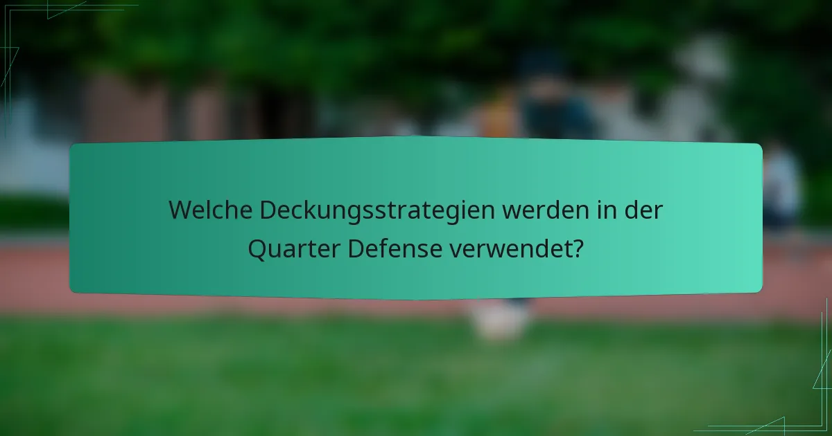 Welche Deckungsstrategien werden in der Quarter Defense verwendet?