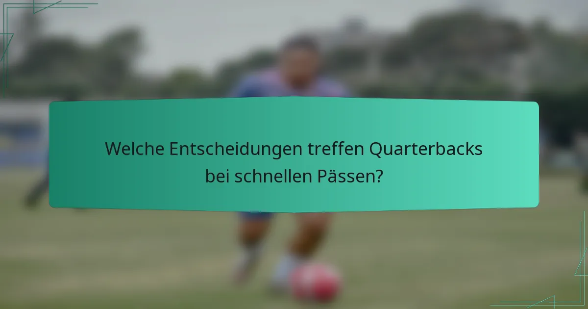 Welche Entscheidungen treffen Quarterbacks bei schnellen Pässen?