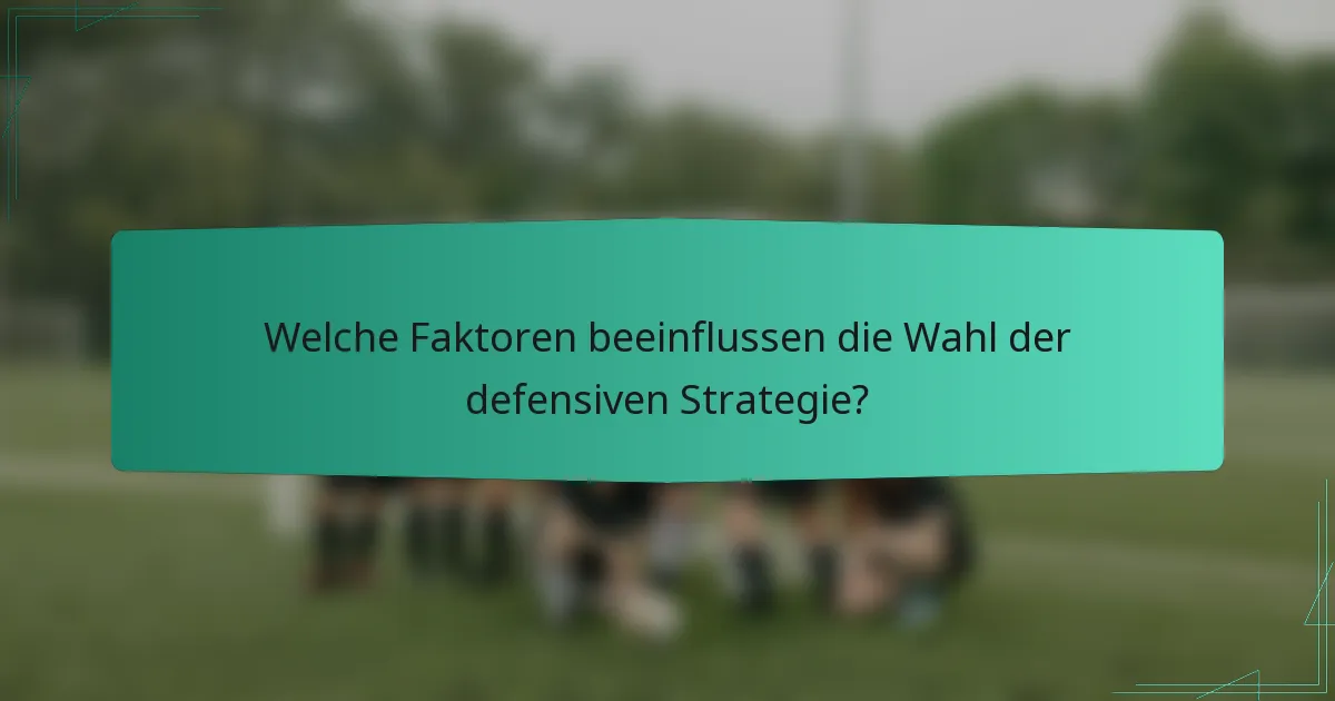 Welche Faktoren beeinflussen die Wahl der defensiven Strategie?