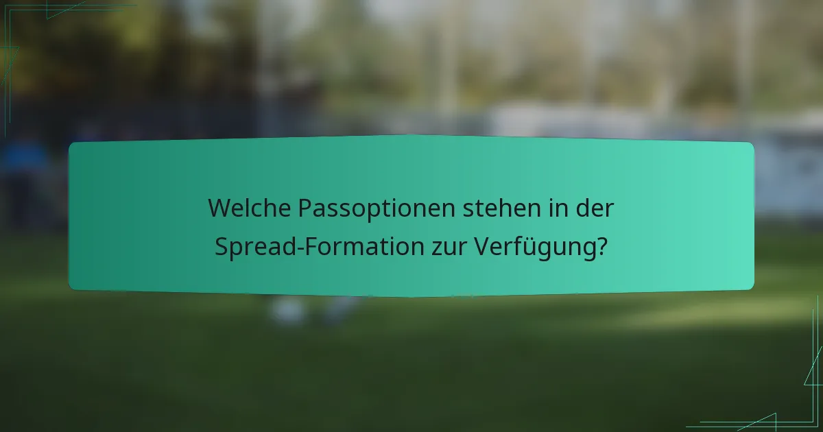 Welche Passoptionen stehen in der Spread-Formation zur Verfügung?