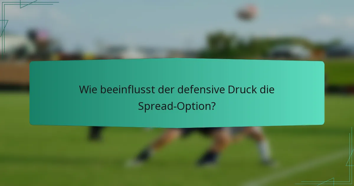 Wie beeinflusst der defensive Druck die Spread-Option?