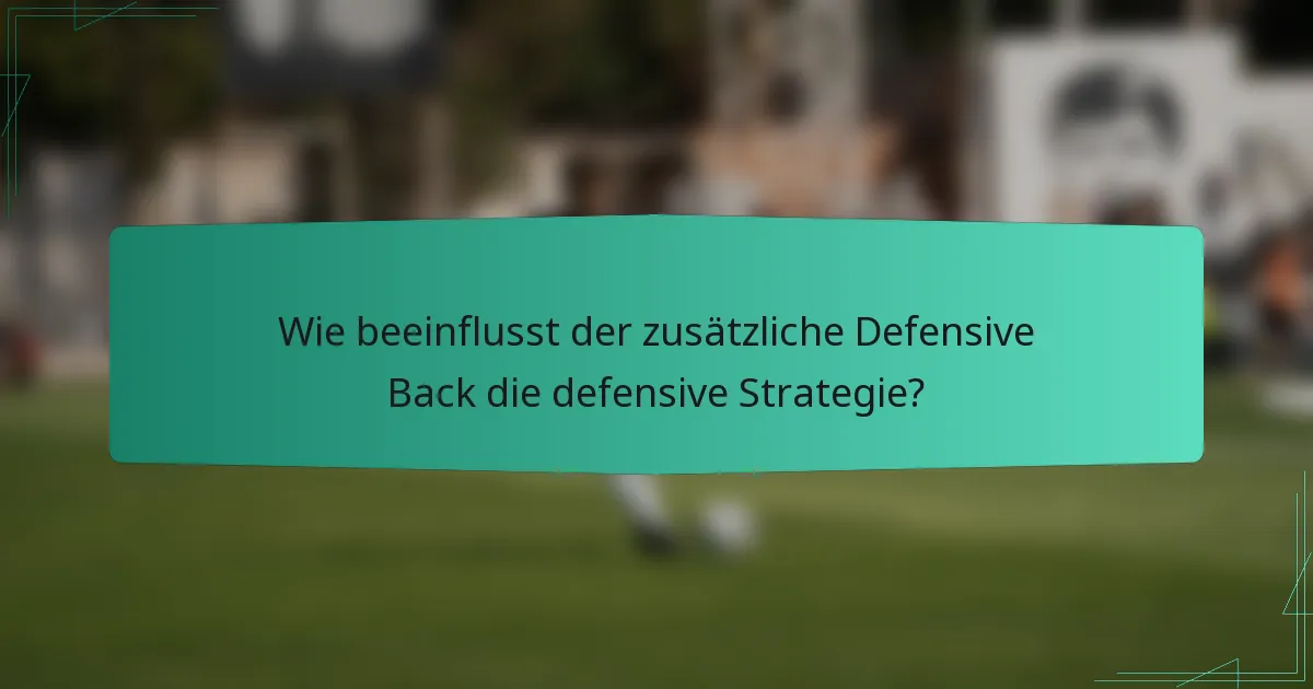 Wie beeinflusst der zusätzliche Defensive Back die defensive Strategie?