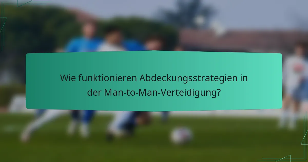 Wie funktionieren Abdeckungsstrategien in der Man-to-Man-Verteidigung?