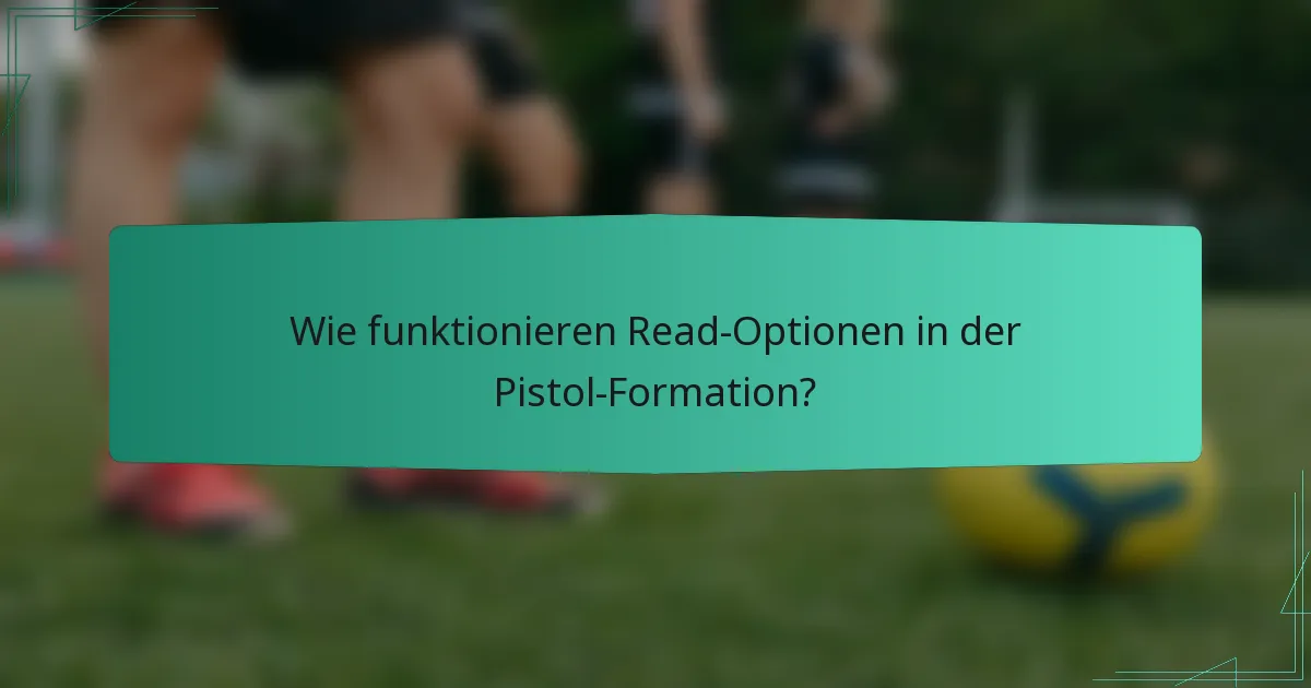 Wie funktionieren Read-Optionen in der Pistol-Formation?