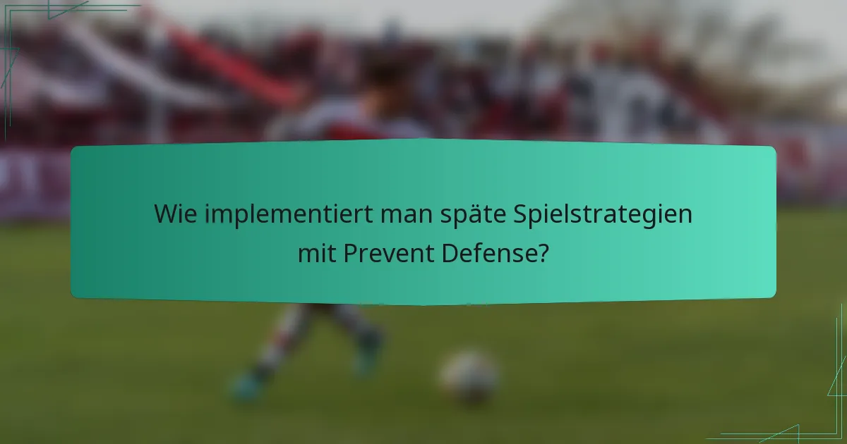 Wie implementiert man späte Spielstrategien mit Prevent Defense?