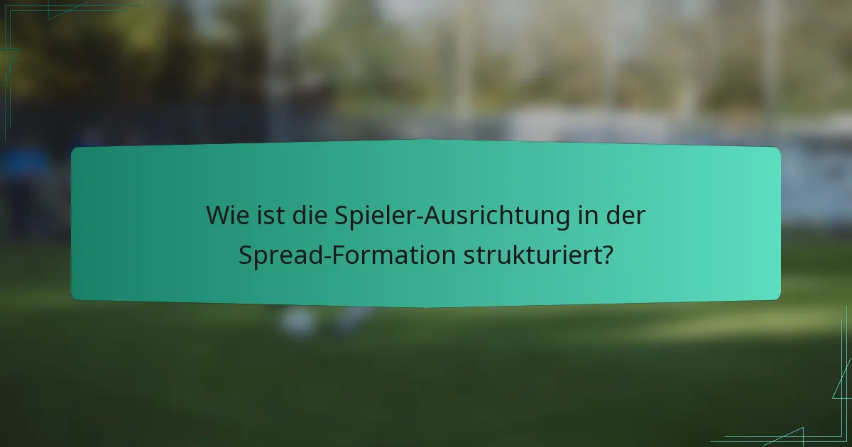 Wie ist die Spieler-Ausrichtung in der Spread-Formation strukturiert?
