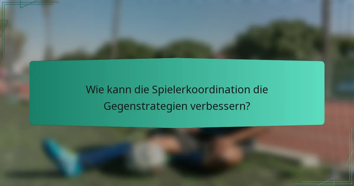 Wie kann die Spielerkoordination die Gegenstrategien verbessern?