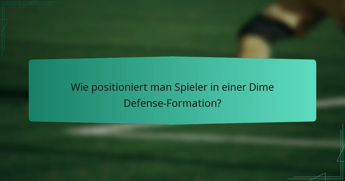 Wie positioniert man Spieler in einer Dime Defense-Formation?