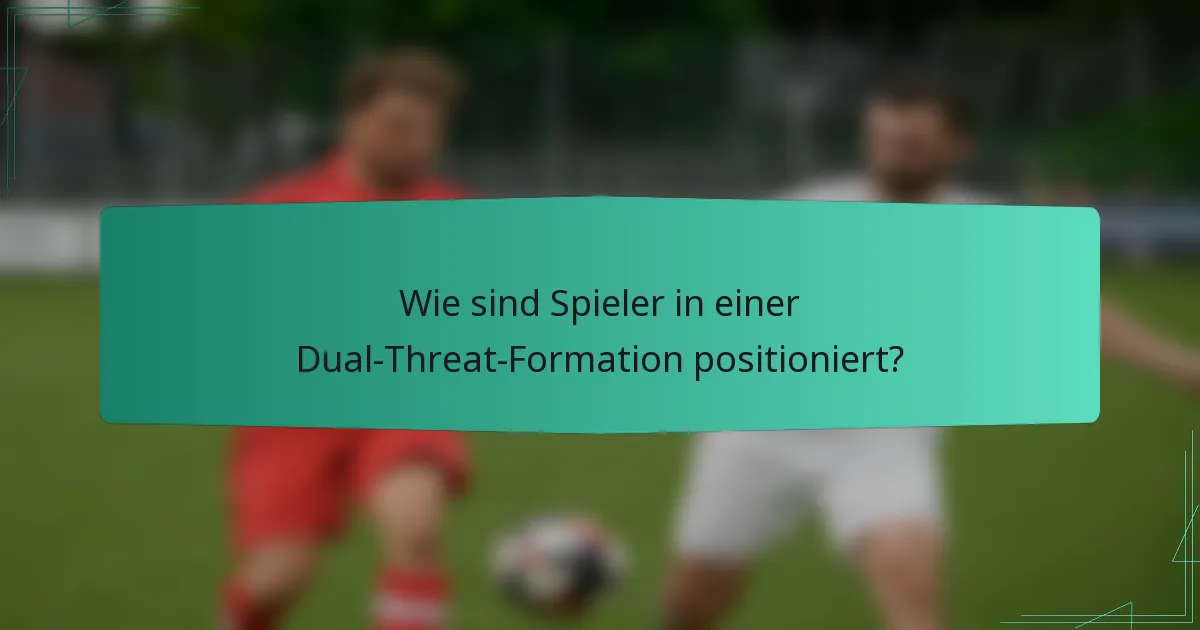 Wie sind Spieler in einer Dual-Threat-Formation positioniert?