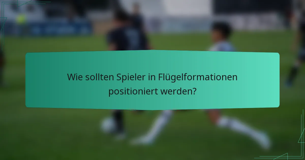 Wie sollten Spieler in Flügelformationen positioniert werden?