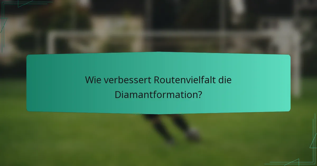 Wie verbessert Routenvielfalt die Diamantformation?