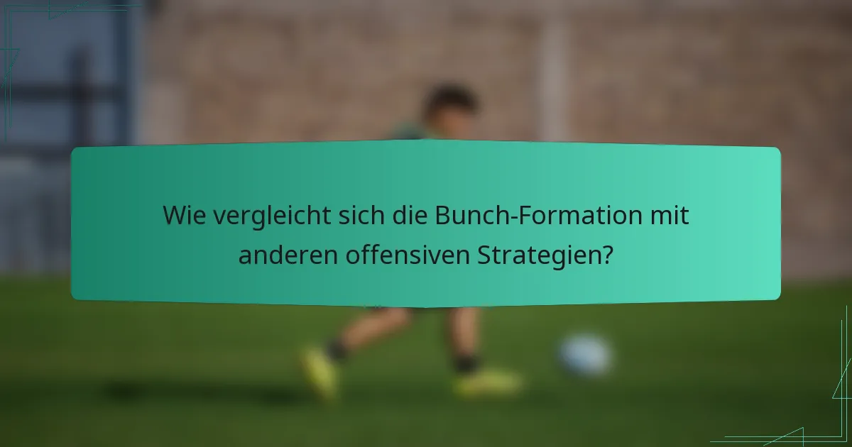 Wie vergleicht sich die Bunch-Formation mit anderen offensiven Strategien?